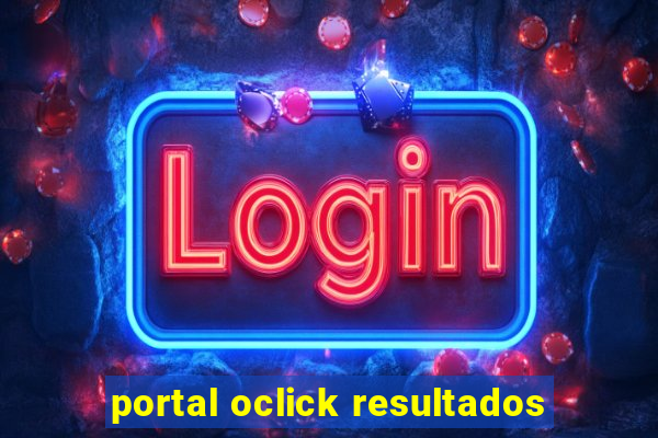 portal oclick resultados